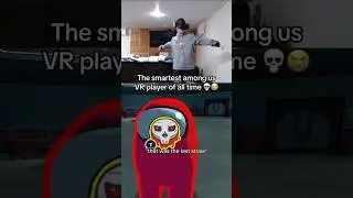 The Smartest Among Us VR Player Ever