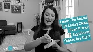 Learn The Secret To Eating Clean Even If Your Significant Others Are Not!