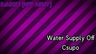 Water Supply Off Csupo [FIXED FROM @TSFLE2024]