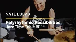 Nate Dobas Polyrhythmic Possibilities Jazz Time Table III | Drum Community | Drum Beats