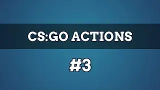 CS:GO Actions #3