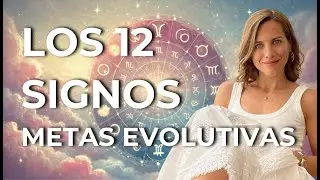 💥 Los 12 Signos y sus Metas Evolutivas ☀️ Astrología Evolutiva 🌸