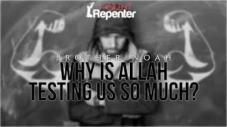 Why Is Allah Testing Us So Much (Powerful Words) | The Silent Repenter
