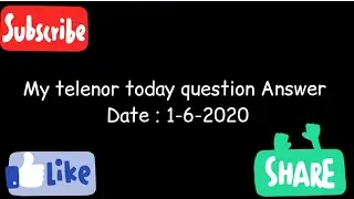 MY TELENOR TODAY QUESTION ANSWER