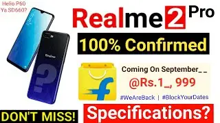 REALME 2 PRO OFFICIAL LAUNCH DATE FLIPKART -Price, Specifications, Processor Confirmed? September