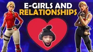 E- GIRLS AND RELATIONSHIPS