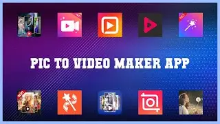 Top 10 Pic To Video Maker App Android Apps