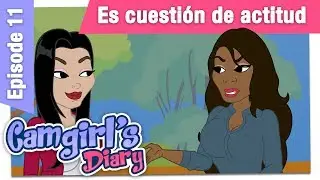 CAMGIRL'S DIARY - Capítulo 11: Es cuestión de actitud (English subtitles)