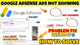 Google AdSense Ads Not Showing Problem Solve 2025 | AdSense Ads Issue Fix | Live Proof