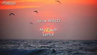 Juice WRLD - My Fault (Lyrics)
