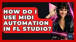 How Do I Use MIDI Automation In FL Studio? - Electronic Mix Masters