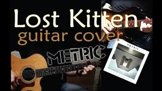 Lost Kitten - Metric // Electric and Acoustic Guitar Cover (all layers)