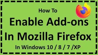 Enable Add-ons In Mozilla Firefox In Windows 10 / 8 / 7 / XP