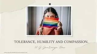Tolerance, Humility and Compassion.