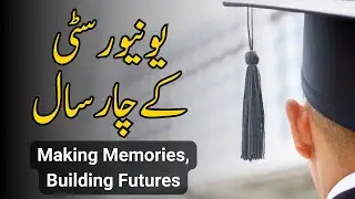 Making Memories, Building Futures: A 4-Year Guide to University Life | یونیورسٹی کے چار سال
