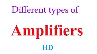 Different types of Amplifiers | Voltage Amplifiers | Current Amplifiers