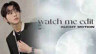 watch me edit ❥ alight motion