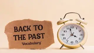 11.5. Back To The Past - Vocabulary