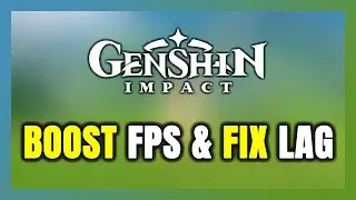 How to BOOST FPS and FIX LAG in Genshin Impact! Optimization Guide