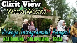 Wana Wisata CLIRIT VIEW,  Kalibakung  - Balapulang  - Tegal, Jateng, viewnya Instagramable Banget..!