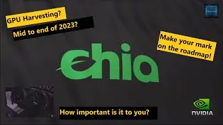 Consideration regarding NVIDIA GPU Harvesting (and more) on the CHIA road-map - second-half of 2023
