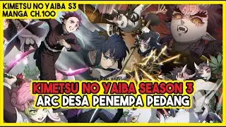 KIMETSU NO YAIBA SEASON 3!!! Cerita Arc Desa Penempa Pedang Dimulai!! (ch.100)