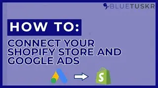 How to Connect Your Shopify Store with Google Ads - Updated 2023