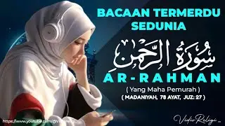 Surah Ar-Rahman || Bacaan Alquran Termerdu Di Dunia || VidioReligi_