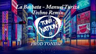 La Bachata - Manuel Turizo | Techno Remix PROD TONIISP