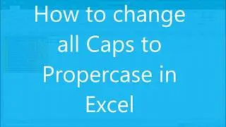 How to change all CAPS to Proper case in Microsoft Excel 