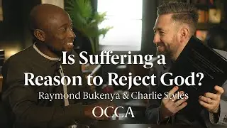 Is Suffering a Reason to Reject God - Raymond Bukenya and Charlie Styles