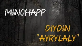 MiNoHapp - Diýdiň Aýrylaly (Turkmen rep 2020) Lyrics