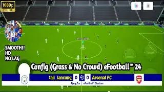 AMAZING‼️Config (Grass & No Crowd) eFootball™ 24 | Smooth HD No Lag Reso 100k | eFootball™ 24 Mobile
