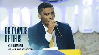 Os planos de Deus | Ezequiel Machado [O Bom Samaritano]