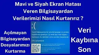 Mavi Ekran ve Siyah Ekran Hatası Verip Açılmayan Bilgisayardan Dosyalarımızı Nasıl Kurtarırız ?