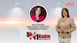 5N1Kadın 4. Bölüm - Kadın Adayları Destekleme Derneği (KA-DER) Genel Başkanı Nuray Karaoğlu