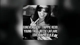 Know I Been In Love For While (OVERLAPPED) | FOREVER EVER - TRIPPIE REDD, YOUNG THUG, REESE LAFLARE