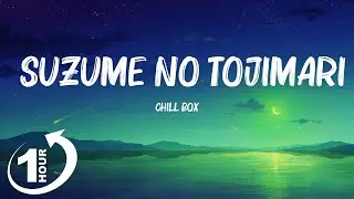 [ Loop 1Hour ]  Chill Box - Suzume no Tojimari (Lyrics)