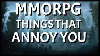 MMORPG Things That Annoy You | MMO Discussion
