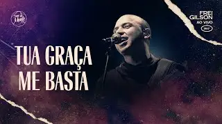 Tua graça me basta | Frei Gilson ao vivo (360º)