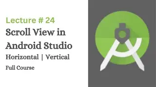 How to add Vertical and Horizontal Scroll View in Android Studio | Lecture # 24 | Coding With Nida