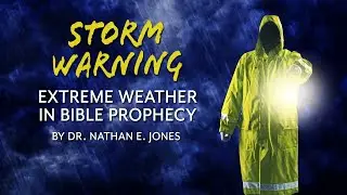 EXTREME WEATHER in Bible PROPHECY | Speaker: Dr. Nathan Jones