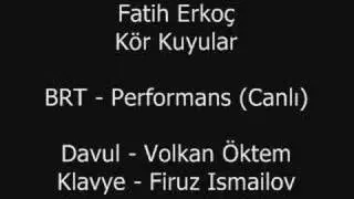 Fatih Erkoç - Kör Kuyular  (BRT - Performans)