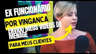 Por vingança, ex-funcionário enviou para meus clientes, meus vídeos e fotos fazendo men@ag3!!