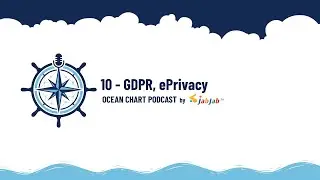 10 - GDPR, ePrivacy | Ocean Chart Podcast by JabJab
