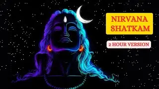 🔴 2 Hour Version | Nirvana Shatakam (2024) | Vairagya Reprise | Shivoham