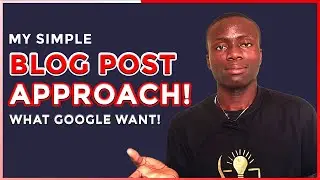 How Google Wants it - My Simple Blog Post Approach ( How to Create Quality Content)
