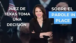 🚨 PAROLE IN PLACE: JUEZ DE TEXAS TOMA UNA DECISIÓN