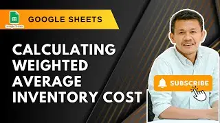 Part 7: How to Compute Weighted Average Cost of Inventory Using Google Sheets
