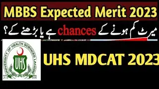 Expected Merit In UHS MDCAT (2023-24):: Merit will Decrease or Increase?|Closing Merit 